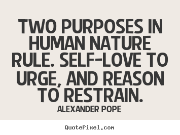 Quotes about motivational - Two purposes in human nature rule. self-love to urge, and reason..