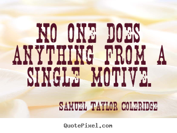 Quotes about motivational - No one does anything from a single motive.