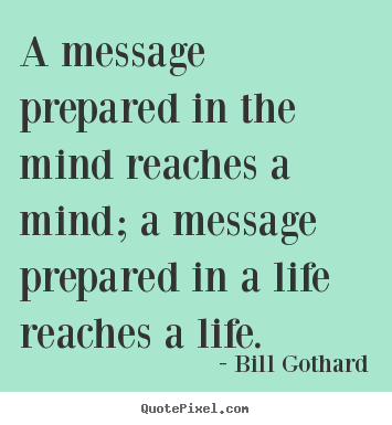 Motivational quotes - A message prepared in the mind reaches a mind; a message prepared..
