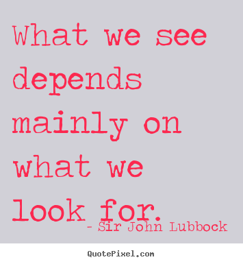 Quotes about motivational - What we see depends mainly on what we look for.