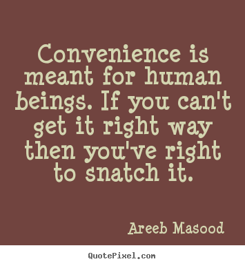 Sayings about motivational - Convenience is meant for human beings. if you..