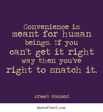 Motivational quotes - Convenience is meant for human beings. if you..