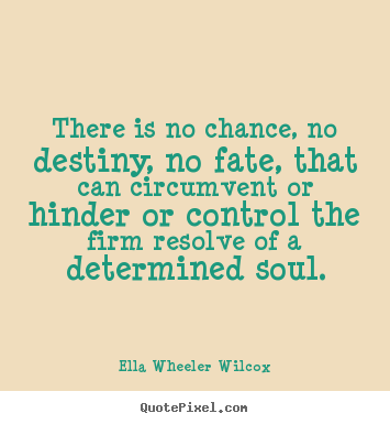 Make picture quotes about motivational - There is no chance, no destiny, no fate, that can circumvent..