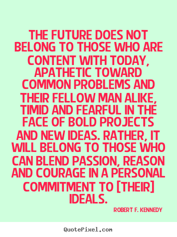 Motivational sayings - The future does not belong to those who are..