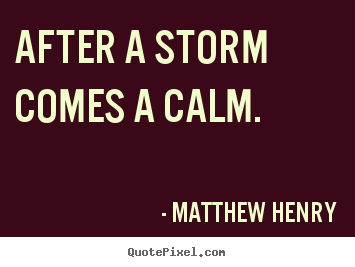 Quotes about motivational - After a storm comes a calm.