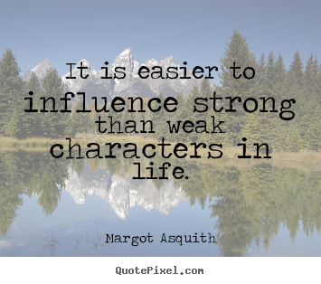 Motivational quotes - It is easier to influence strong than weak characters..