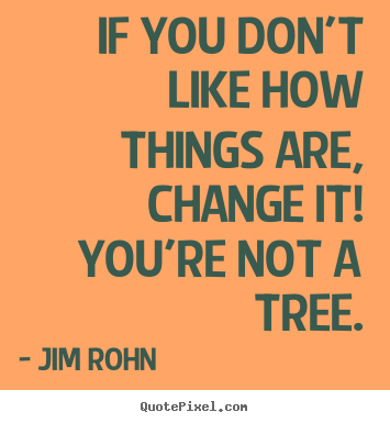 Quotes about motivational - If you don't like how things are, change it! you're..
