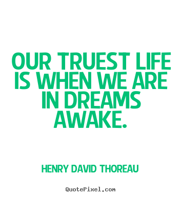 Motivational quotes - Our truest life is when we are in dreams awake.