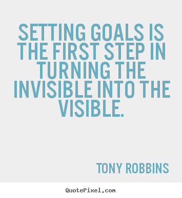 Create picture quotes about motivational - Setting goals is the first step in turning the invisible into..