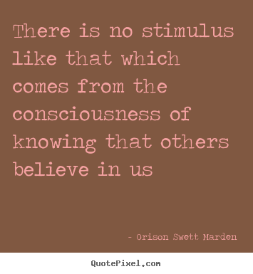 Motivational quotes - There is no stimulus like that which comes..