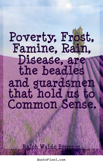 Diy picture quote about motivational - Poverty, frost, famine, rain, disease, are the beadles and guardsmen..