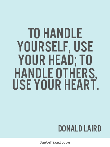Donald Laird photo quote - To handle yourself, use your head; to handle.. - Motivational quotes