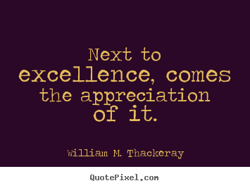 Sayings about motivational - Next to excellence, comes the appreciation..