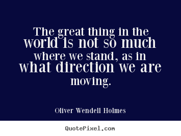 Quotes about motivational - The great thing in the world is not so much where..