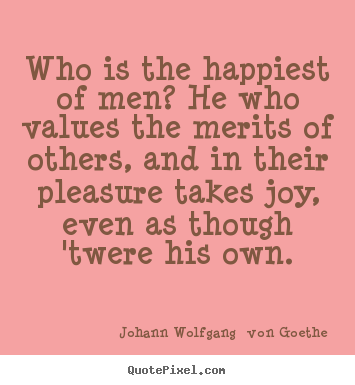 Quotes about motivational - Who is the happiest of men? he who values the merits of others,..