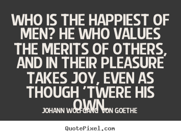 Quote about motivational - Who is the happiest of men? he who values the merits of..