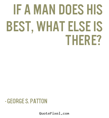 Customize picture quotes about motivational - If a man does his best, what else is there?