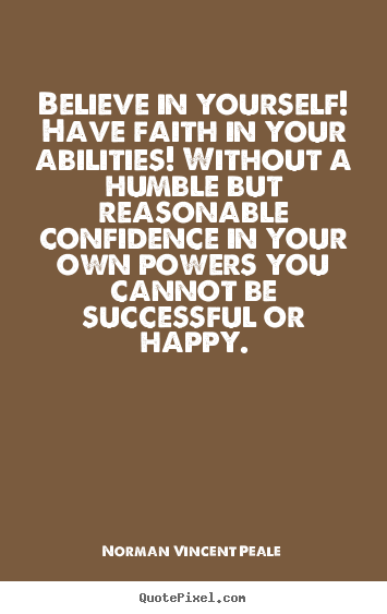 Motivational quotes - Believe in yourself! have faith in your abilities! without a humble..