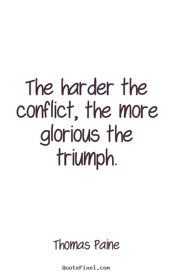 Thomas Paine poster quote - The harder the conflict, the more glorious.. - Motivational quote
