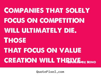 Motivational quotes - Companies that solely focus on competition will..