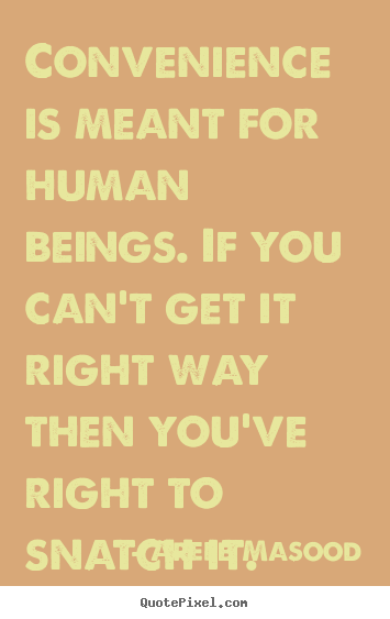 Motivational quote - Convenience is meant for human beings. if you can't..