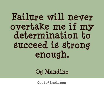 Og Mandino picture quotes - Failure will never overtake me if my determination.. - Motivational quote