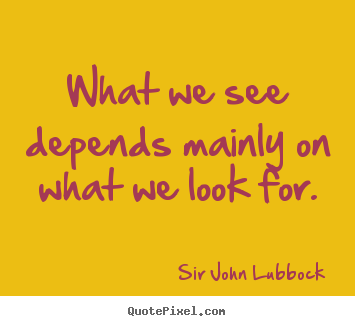 Make picture sayings about motivational - What we see depends mainly on what we look for.