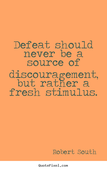 Quotes about motivational - Defeat should never be a source of discouragement,..