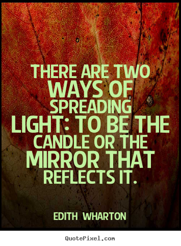 Create your own picture quote about motivational - There are two ways of spreading light: to be the candle or the..