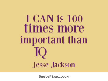 Create custom picture quotes about motivational - I can is 100 times more important than iq