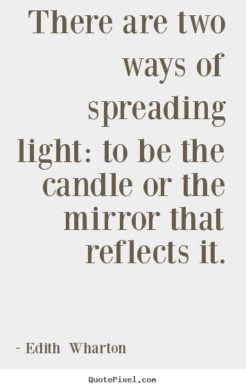 How to make picture quotes about motivational - There are two ways of spreading light: to be the..