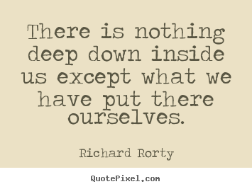 Quotes about motivational - There is nothing deep down inside us except..