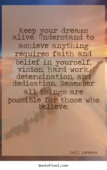 Motivational quotes - Keep your dreams alive. understand to achieve anything requires faith..