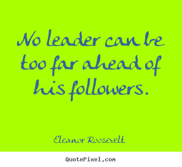 Quotes about motivational - No leader can be too far ahead of his followers.