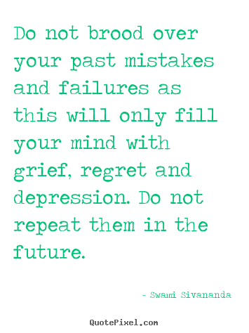 Quotes about motivational - Do not brood over your past mistakes and failures as this..