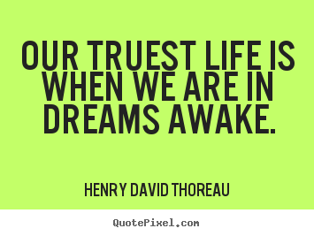 Create picture quotes about motivational - Our truest life is when we are in dreams awake.