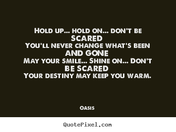 Motivational quotes - Hold up... hold on... don't be scared you'll..