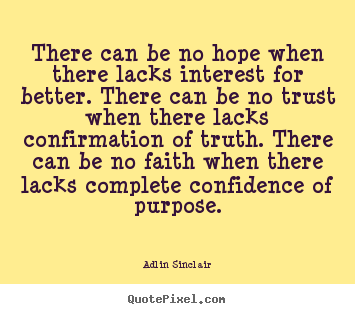 Motivational quotes - There can be no hope when there lacks interest for better...