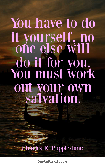 Create your own picture quote about motivational - You have to do it yourself, no one else will do..