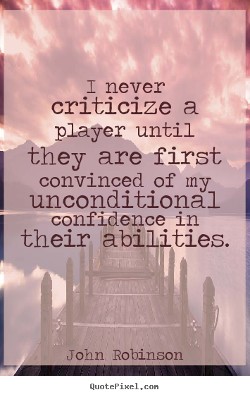 Quote about motivational - I never criticize a player until they are first convinced..