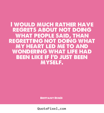 Motivational sayings - I would much rather have regrets about not doing..