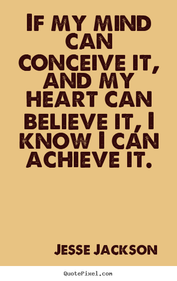 Quotes about motivational - If my mind can conceive it, and my heart can believe..