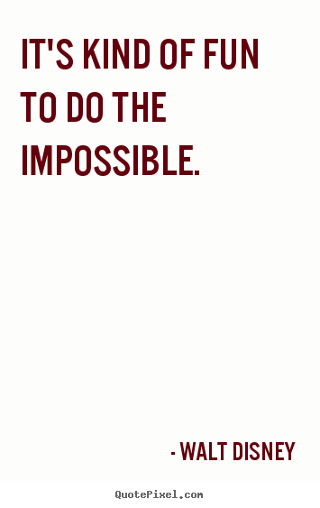 Walt Disney poster quote - It's kind of fun to do the impossible. - Motivational quotes