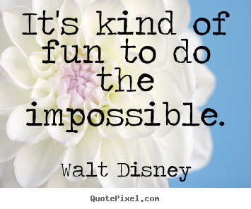 How to make picture quotes about motivational - It's kind of fun to do the impossible.