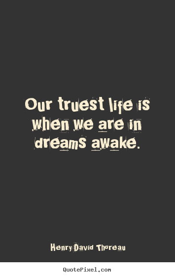 Customize picture quotes about motivational - Our truest life is when we are in dreams awake.