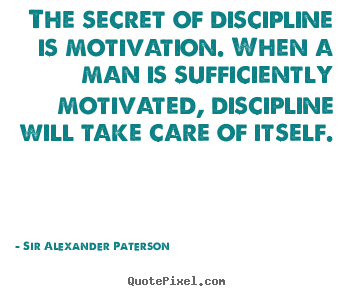 Diy image quotes about motivational - The secret of discipline is motivation. when a man is sufficiently motivated,..