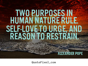 Customize picture quotes about motivational - Two purposes in human nature rule. self-love to urge,..