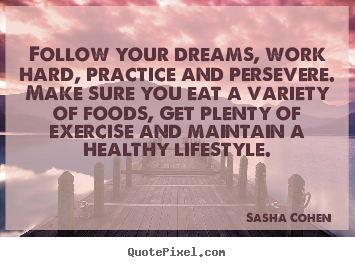 Sasha Cohen picture quotes - Follow your dreams, work hard, practice and persevere... - Motivational quotes