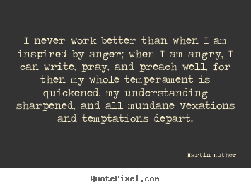 Motivational quote - I never work better than when i am inspired..