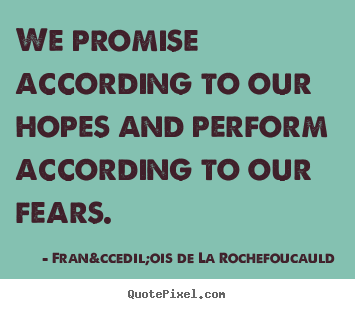 Motivational quote - We promise according to our hopes and perform according to our..